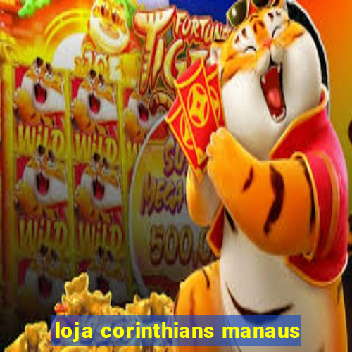 loja corinthians manaus